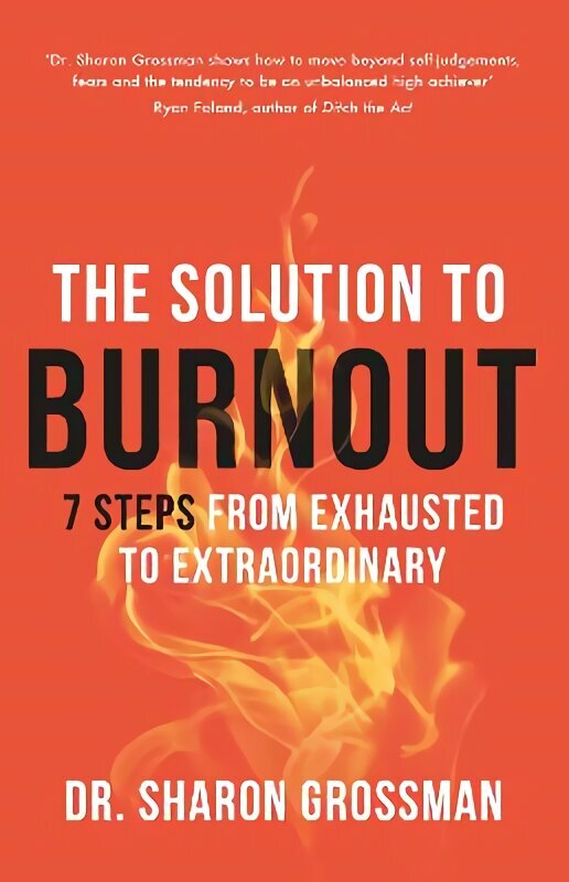 Solution to Burnout: 7 steps from exhausted to extraordinary hind ja info | Eneseabiraamatud | kaup24.ee