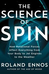 Science of Spin: How Rotational Forces Affect Everything from Your Body to Jet Engines to the Weather цена и информация | Книги по экономике | kaup24.ee