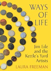 Ways of Life: Jim Ede and the Kettle's Yard Artists цена и информация | Биографии, автобиогафии, мемуары | kaup24.ee