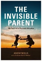 INVISIBLE PARENT: The Dark Art of Parental Alienation цена и информация | Книги по экономике | kaup24.ee