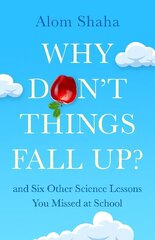 Why Don't Things Fall Up?: and Six Other Science Lessons You Missed at School цена и информация | Книги по экономике | kaup24.ee