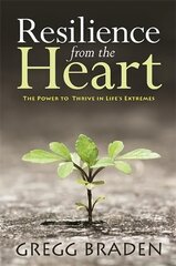 Resilience from the Heart: The Power to Thrive in Life's Extremes цена и информация | Самоучители | kaup24.ee