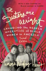 Sisters Are Alright, Second Edition: Changing the Broken Narrative of Black Women in America hind ja info | Ühiskonnateemalised raamatud | kaup24.ee