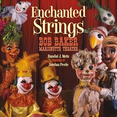 Enchanted Strings: A History of Bob Baker Marionette Theater hind ja info | Ajalooraamatud | kaup24.ee