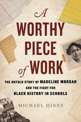 Worthy Piece of Work: The Untold Story of Madeline Morgan and the Fight for Black History in Schools hind ja info | Ajalooraamatud | kaup24.ee