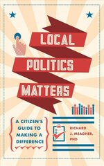 Local Politics Matters: A Citizen's Guide to Making a Difference hind ja info | Ühiskonnateemalised raamatud | kaup24.ee