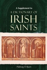 Supplement to a Dictionary of Irish Saints: Containing Additions and Corrections hind ja info | Ajalooraamatud | kaup24.ee