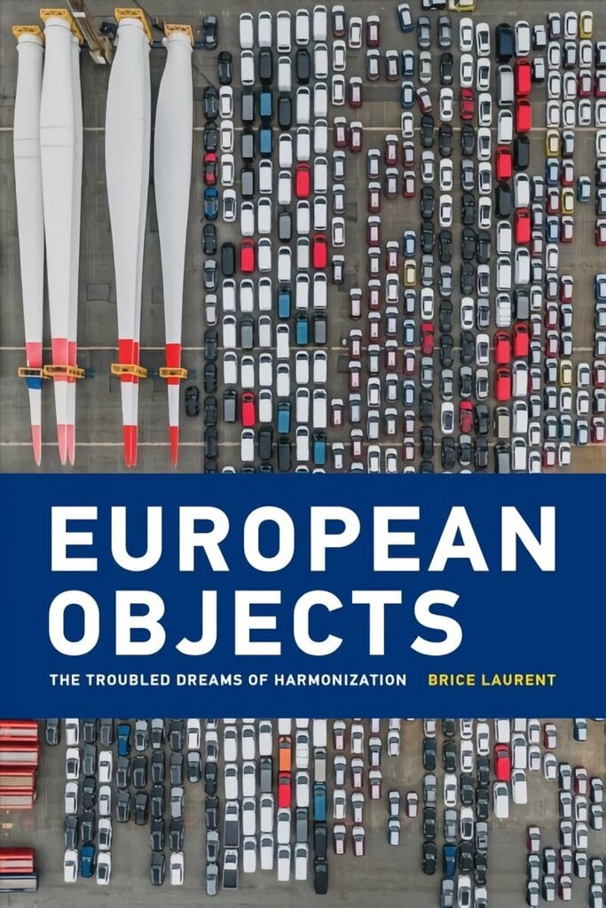 European Objects: The Troubled Dreams of Harmonization hind ja info | Ühiskonnateemalised raamatud | kaup24.ee