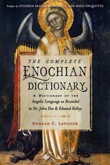 Complete Enochian Dictionary: A Dictionary of the Angelic Language as Revealed to Dr. John Dee and Edward Kelley hind ja info | Eneseabiraamatud | kaup24.ee