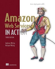 Amazon Web Services in Action: An in-depth guide to AWS: An In-Depth Guide to Aws 3rd edition hind ja info | Majandusalased raamatud | kaup24.ee