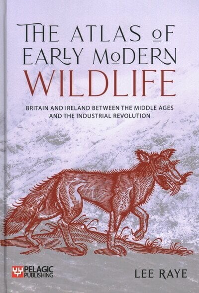 Atlas of Early Modern Wildlife: Britain and Ireland between the Middle Ages and the Industrial Revolution цена и информация | Tervislik eluviis ja toitumine | kaup24.ee