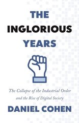 Inglorious Years: The Collapse of the Industrial Order and the Rise of Digital Society цена и информация | Книги по экономике | kaup24.ee