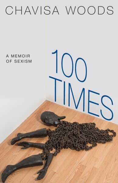 100 Times: A Memoir of Sexism цена и информация | Ühiskonnateemalised raamatud | kaup24.ee