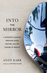 Into the Mirror: A Buddhist Journey through Mind, Matter, and the Nature of Reality цена и информация | Духовная литература | kaup24.ee