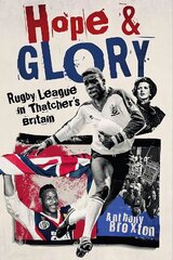 Hope and Glory: Rugby League in Thatcher's Britain hind ja info | Tervislik eluviis ja toitumine | kaup24.ee