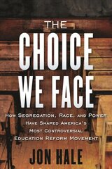 Choice We Face: How Segregation, Race, and Power Have Shaped America's Most Controversial Education Reform Movement цена и информация | Книги по социальным наукам | kaup24.ee