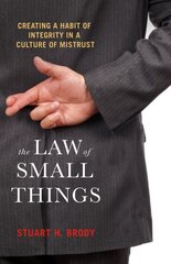 Law Of Small Things: Creating a Habit of Integrity in a Culture of Mistrust hind ja info | Majandusalased raamatud | kaup24.ee