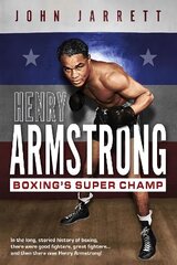 Henry Armstrong: Boxing's Super Champ цена и информация | Биографии, автобиогафии, мемуары | kaup24.ee