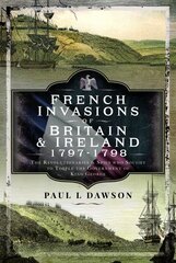 French Invasions of Britain and Ireland, 1797 1798: The Revolutionaries and Spies who Sought to Topple the Government of King George цена и информация | Исторические книги | kaup24.ee