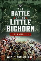 Battle of the Little Big Horn: A New Appraisal цена и информация | Книги по социальным наукам | kaup24.ee