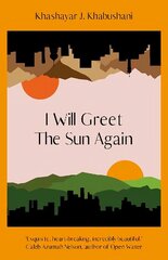 I Will Greet the Sun Again: 'Exquisite, heart-breaking, incredibly beautiful' Caleb Azumah Nelson цена и информация | Фантастика, фэнтези | kaup24.ee