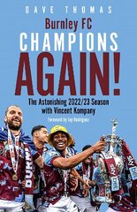 Burnley FC Champions Again!: The Astonishing 2022/23 season with Vincent Kompany hind ja info | Tervislik eluviis ja toitumine | kaup24.ee