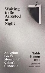 Waiting to Be Arrested at Night: A Uyghur Poet's Memoir of China's Genocide hind ja info | Elulooraamatud, biograafiad, memuaarid | kaup24.ee