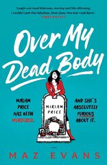 Over My Dead Body: Dr Miriam Price has been murdered. And she's absolutely furious about it. цена и информация | Фантастика, фэнтези | kaup24.ee