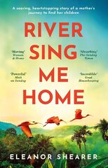 River Sing Me Home: A beautiful novel of courage, hope and finding family, inspired by historical events цена и информация | Фантастика, фэнтези | kaup24.ee