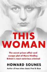 This Woman: The secret prison affair and escape plot of Myra Hindley, Britain's most notorious criminal цена и информация | Биографии, автобиогафии, мемуары | kaup24.ee