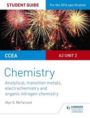 CCEA A2 Unit 2 Chemistry Student Guide: Analytical, Transition Metals, Electrochemistry and Organic Nitrogen Chemistry hind ja info | Majandusalased raamatud | kaup24.ee