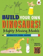 Mighty Moving Models: Build Your Own Dinosaurs! - Interactive Model Making STEAM hind ja info | Väikelaste raamatud | kaup24.ee