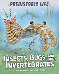 Prehistoric Life: Insects, Bugs and Other Invertebrates Illustrated edition цена и информация | Книги для подростков и молодежи | kaup24.ee