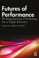 Futures of Performance: The Responsibilities of Performing Arts in Higher Education hind ja info | Ühiskonnateemalised raamatud | kaup24.ee