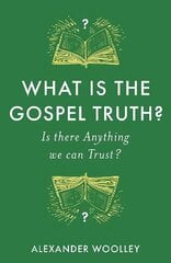 What is the Gospel Truth?: Is there Anything we can Trust? цена и информация | Духовная литература | kaup24.ee
