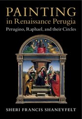 Painting in Renaissance Perugia: Perugino, Raphael, and their Circles цена и информация | Книги об искусстве | kaup24.ee