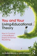 You and Your Living-Educational Theory: How to Conduct a Values-Based Inquiry for Human Flourishing цена и информация | Книги по социальным наукам | kaup24.ee