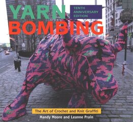 Yarn Bombing: The Art of Crochet and Knit Graffiti: Tenth Anniversary Edition hind ja info | Tervislik eluviis ja toitumine | kaup24.ee