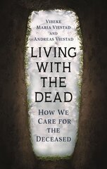 Living with the Dead: How We Care for the Deceased hind ja info | Ühiskonnateemalised raamatud | kaup24.ee