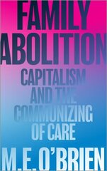 Family Abolition: Capitalism and the Communizing of Care hind ja info | Ühiskonnateemalised raamatud | kaup24.ee