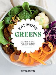 Eat More Greens: Eat More Plants with Over 65 Quick and Easy Recipes цена и информация | Книги рецептов | kaup24.ee