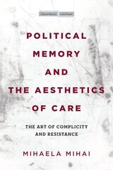 Political Memory and the Aesthetics of Care: The Art of Complicity and Resistance цена и информация | Исторические книги | kaup24.ee