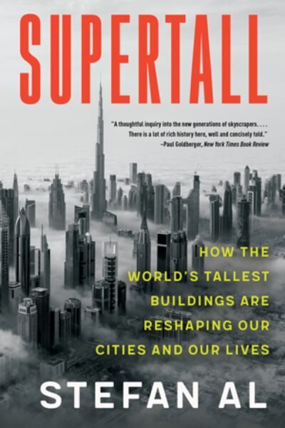 Supertall: How the World's Tallest Buildings Are Reshaping Our Cities and Our Lives hind ja info | Arhitektuuriraamatud | kaup24.ee