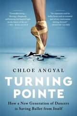 Turning Pointe: How a New Generation of Dancers Is Saving Ballet from Itself цена и информация | Книги по социальным наукам | kaup24.ee