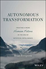 Autonomous Transformation: Creating a More Human Future in the Era of Artificial Intelligence hind ja info | Majandusalased raamatud | kaup24.ee