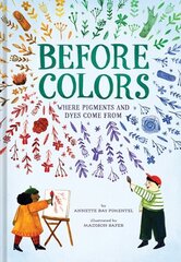 Before Colors: Where Pigments and Dyes Come From цена и информация | Книги для подростков и молодежи | kaup24.ee