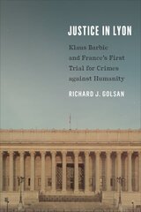 Justice in Lyon: Klaus Barbie and France's First Trial for Crimes against Humanity цена и информация | Исторические книги | kaup24.ee