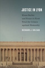 Justice in Lyon: Klaus Barbie and France's First Trial for Crimes against Humanity hind ja info | Ajalooraamatud | kaup24.ee