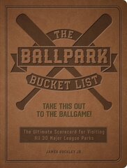 Ballpark Bucket List: Take THIS Out to the Ballgame! - The Ultimate Scorecard for Visiting All 30 Major League Parks цена и информация | Книги о питании и здоровом образе жизни | kaup24.ee