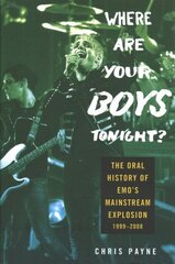 Where are Your Boys Tonight?: The Oral History of Emo's Mainstream Exp цена и информация | Книги об искусстве | kaup24.ee